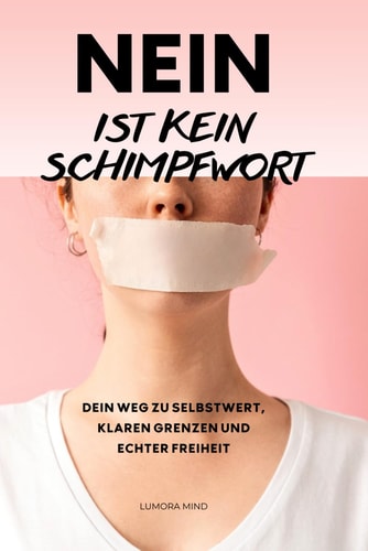 NEIN ist kein Schimpfwort: Journal für Frauen: Selbstwert stärken, People Pleasing beenden und lernen, Nein zu sagen – ohne Schuldgefühle (German Edition)