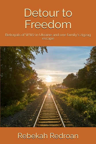 Detour to Freedom: Betrayals of WW2 in Ukraine and one family's zigzag escape