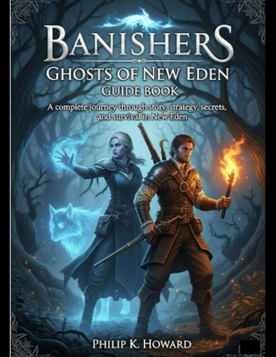 BANISHERS: GHOSTS OF NEW EDEN GUIDE BOOK: A Complete Journey Through Story, Strategy, Secrets, and Survival in New Eden