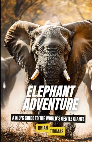 Elephant Adventure: A Kid’s Guide to the World’s Gentle Giants (Animal Adventures)