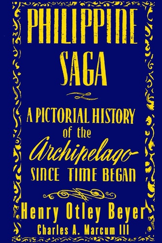 PHILIPPINE SAGA: A PICTORIAL HISTORY OF THE ARCHIPELAGO SINCE TIME BEGAN (Anthropology of the Philippines)