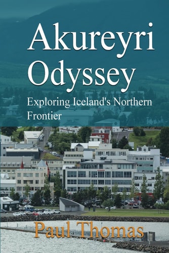 AKUREYRI ODYSSEY - Exploring Iceland's Northern Frontier