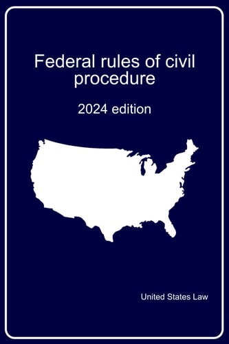 Federal rules of civil procedure (annotated): 2024 edition