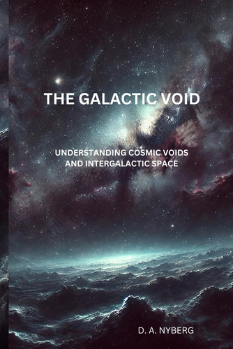The Galactic Void Understanding Cosmic Voids and Intergalactic Space