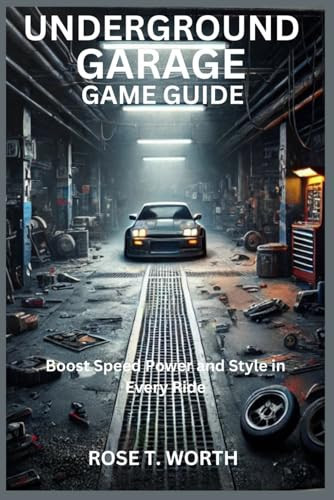 UNDERGROUND GARAGE GAME GUIDE: Boost Speed Power and Style in Every Ride