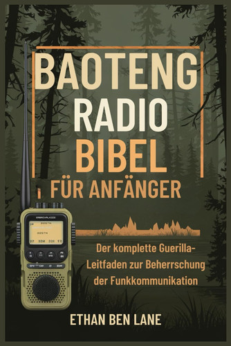 Baoteng Radio Bibel Für Anfänger - Der komplette GuerillaLeitfaden zur Beherrschung der Funkkommunikation