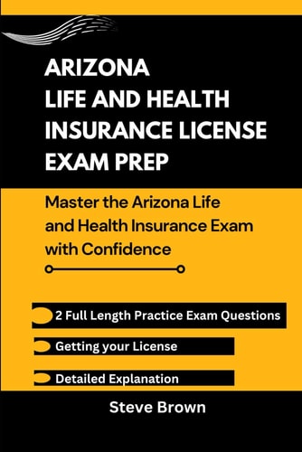 Arizona Life and Health Insurance License Exam Prep - Master the Arizona Life and Health Insurance Exam with Confidence