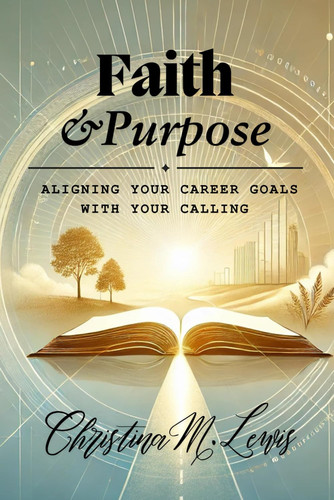 Faith and Purpose Aligning Your Career Goals with Your Calling