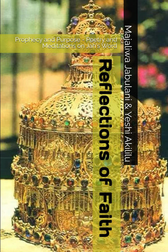 Reflections of Faith: Prophecy and Purpose - Poetry and Meditations on Jah's Word
