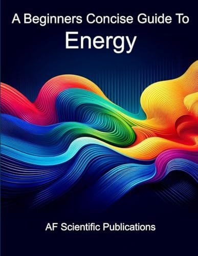 A Beginners Concise Guide To Energy (Books for School and College)