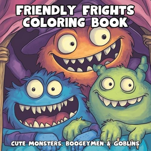 Friendly Frights Coloring Book: Cute Monsters, Boogeymen and Goblins