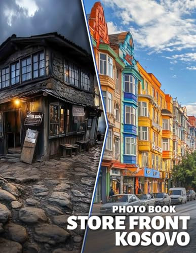 Store Front Kosovo Photo Book: Explore 40 Captivating Images Showcasing Unique Stores And Cultural Vibes Across Kosovo
