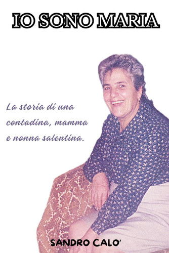 IO Sono Maria - La vita di una contadina, mamma e nonna salentina.