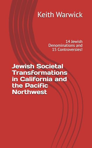 Jewish Societal Transformations in California and the Pacific Northwest: 14 Jewish Denominations and 15 Controversies!