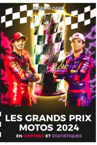 Les Grands Prix Motos 2024 en chiffres et statistiques (French Edition)