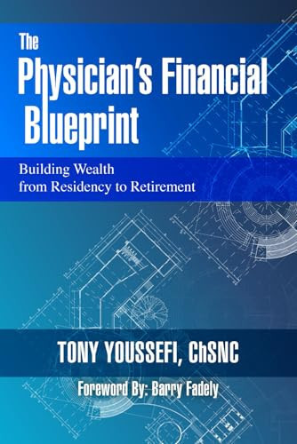The Physician's Financial Blueprint: Building Wealth from Residency to Retirement