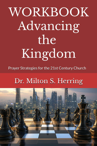 WORKBOOK - Advancing the Kingdom: WORKBOOK: Prayer Strategies for the 21st Century Church