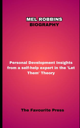 Mel Robbins Biography: Personal development insights from a self-help expert in The Let Them Theory