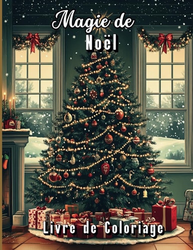 Magie de Noël Livre de Coloriage: Coloriages Pour Adultes et Enfants (French Edition)
