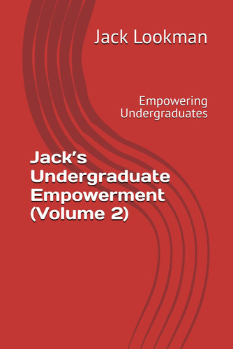 Jack's Undergraduate Empowerment (Volume 2) - Empowering Undergraduates