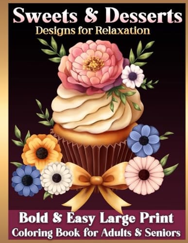 Bold and Easy Large Print Coloring Book for Adults and Seniors: Sweets and Desserts, Designs for Relaxation