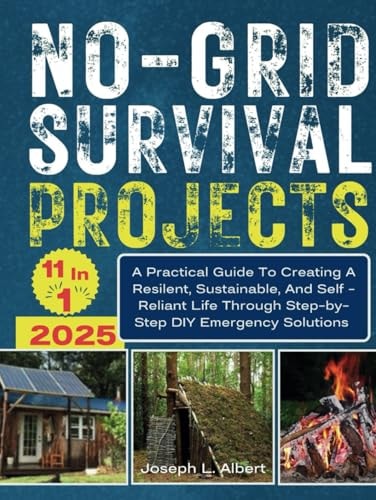 No Grid Survival Projects: [11 in 1] A Practical Guide to Creating a Resilient, Sustainable, and Self-Reliant Life through Step-by-Step DIY Emergency Solutions.