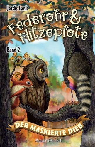 Federohr und Flitzepfote 2 - Der maskierte Dieb: Ein federsträubendes Abenteuer im Dämmerwald (Federohr-Reihe) (German Edition)