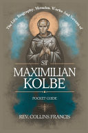 The Life, Biography, Miracles, Works And Novena to St Maximilian Kolbe - Pocket Guide