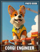 Corgi Engineer Photo Book - Adorable Corgi Photos Blending Creativity and Fun for Animal Lovers