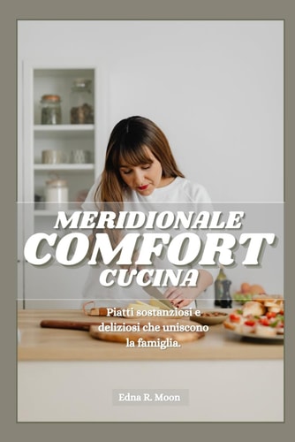 CUCINA COMFORT DEL SUD - piatti sostanziosi e deliziosi che uniscono la famiglia