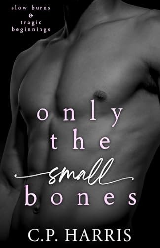 Only the Small Bones (Slow Burns & Tragic Beginnings #1)