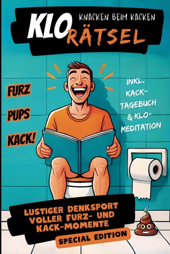 Klo Rätsel knacken beim Kacken: Lustiger Denksport voller Furz- und Kack-Momente inkl. Fun Facts, Kack-Tagebuch u.v.m. Das beliebte Geschenk für Männer und Frauen mit Humor (German Edition)
