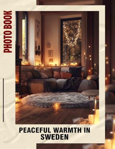 Peaceful Warmth In Sweden Photo Book: Stunning Imagery Capturing Serenity And Beauty Of Sweden's Cozy Environments