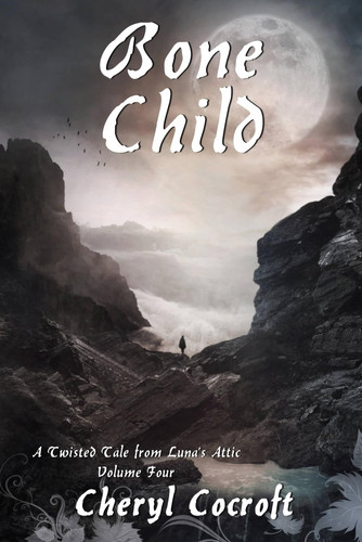 BONE CHILD A Twisted Tale from Luna's Attic, Book 4