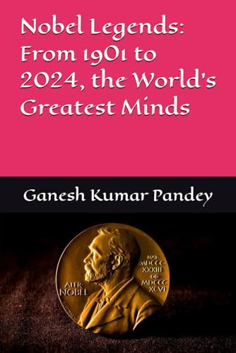 Nobel Legends From 1901 to 2024, the World's Greatest Minds