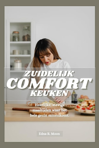 ZUIDELIJKE COMFORTKEUKEN - hartige, heerlijke gerechten die het gezin samenbrengen