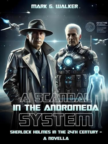 A Scandal in the Andromeda System: Sherlock Holmes In The 24th Century - a Novella