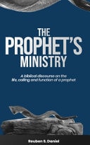 The Prophet's Ministry - A Biblical Discourse on the Life, Calling and Function of a Prophet