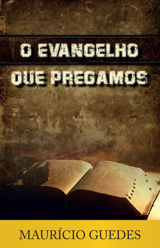 O EVANGELHO QUE PREGAMOS (Portuguese Edition)