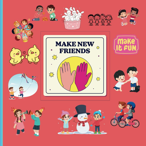 Picture guide book for kids age 3-8 years on how to make friends easily: An easy guide book for kids on learning how to make new friends