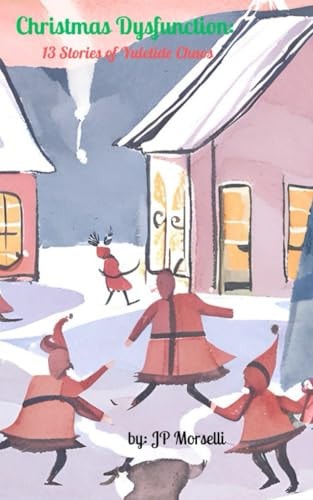 Christmas Dysfunction 13 Stories of Yuletide Chaos