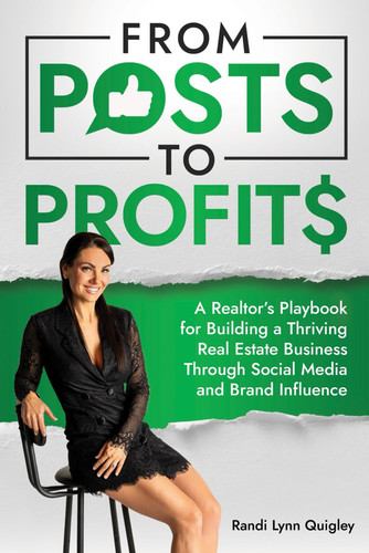 From Posts to Profits - A Realtor's Playbook for Building a Thriving Real Estate Business Through Social Media and Brand Influence