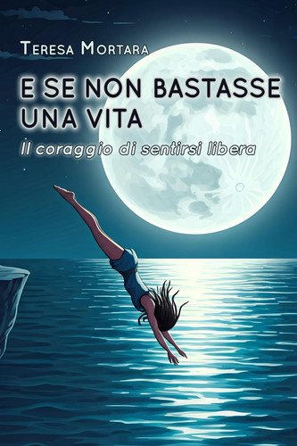 E se non bastasse una vita - Il coraggio di sentirsi libera