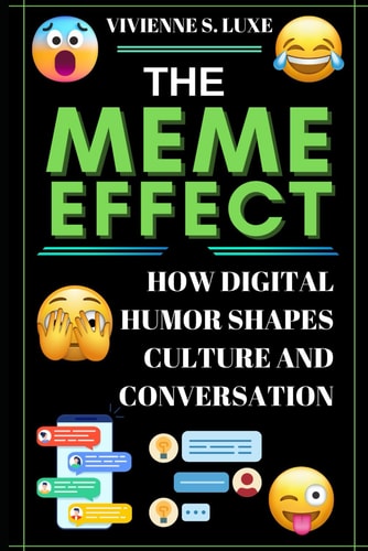 The Meme Effect How Digital Humor Shapes Culture and Conversation
