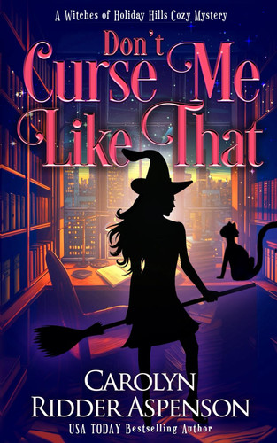 Don't Curse Me Like That - A Witches of Holiday Hills Cozy Mystery