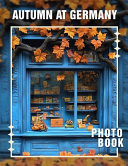 Autumn at Germany Photo Book - Explore 40 Captivating Images Showcasing Germany's Stunning Fall Landscapes And Culture
