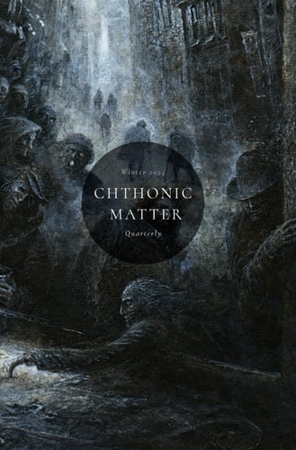 Chthonic Matter Quarterly Winter 2024