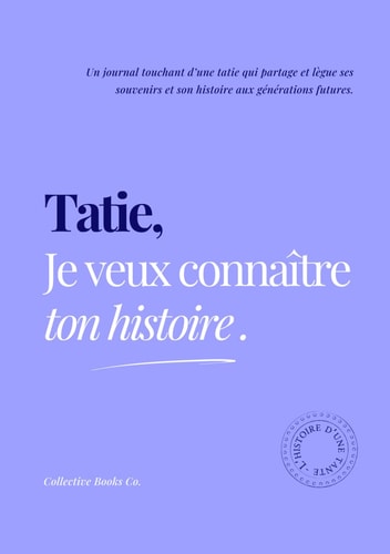Tatie, Je veux connaître ton histoire (French Edition)