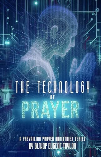 The Technology of Prayer: A Prayer Manual (Prevailing Prayer Ministries Series)