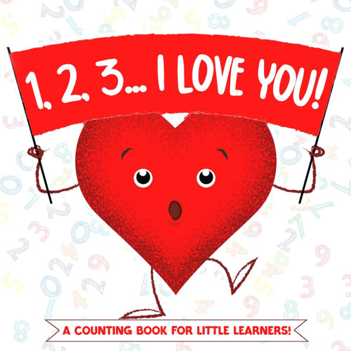 1, 2, 3... I Love You!: A Valentine’s Day Counting Book of Hugs, Hearts, and Love for Toddlers